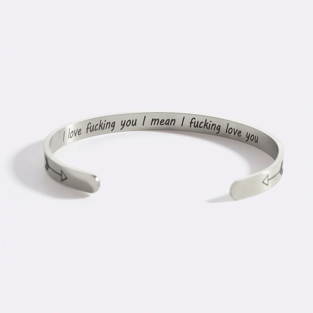 I Love Fucking You I Mean I Fucking Love you Cuff Bracelet